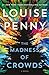 The Madness of Crowds (Chief Inspector Armand Gamache, #17) by Louise Penny