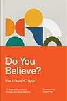 Do You Believe? by Paul David Tripp