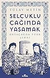 Selçuklu Çağında Yaşamak - Ortaçağda Türk Şehri