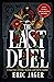 The Last Duel A True Story of Trial by Combat in Medieval France by Eric Jager