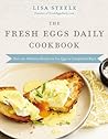 The Fresh Eggs Daily Cookbook by Lisa Steele