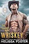 The Trouble with Whiskey by Melissa Foster