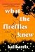 What the Fireflies Knew by Kai Harris