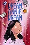 Dream, Annie, Dream by Waka T. Brown