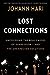 Lost Connections: Uncovering the Real Causes of Depression - and the Unexpected Solutions