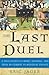 The Last Duel: A True Story of Crime, Scandal, and Trial by Combat in Medieval France