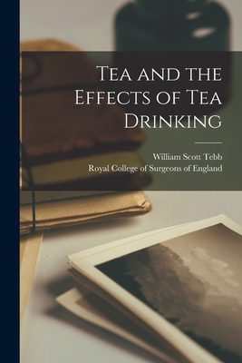 Tea and the Effects of Tea Drinking by William Scott D 1917 Tebb