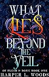 Book cover for What Lies Beyond the Veil (Of Flesh & Bone, #1)