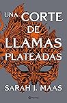 Una corte de llamas plateadas by Sarah J. Maas