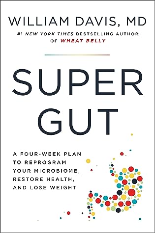 Super Gut: A Four-Week Plan to Reprogram Your Microbiome, Restore Health, and Lose Weight