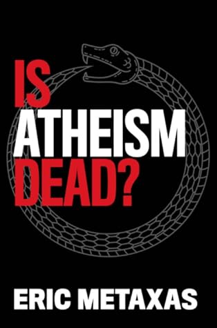 Is Atheism Dead? by Eric Metaxas