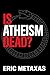 Is Atheism Dead?