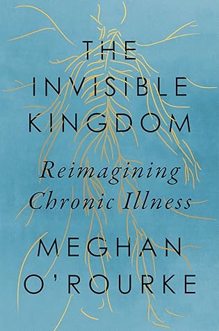 The Invisible Kingdom by Meghan O'Rourke