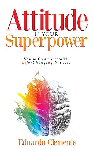 Attitude Is Your Superpower by Eduardo  Clemente