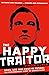 The Happy Traitor: Spies, Lies and Exile in Russia: The Extraordinary Story of George Blake