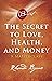 The Secret to Love, Health,...