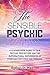 The Sensible Psychic: A Leading-Edge Guide To True Psychic Perception