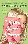 I Kissed Shara Wheeler by Casey McQuiston