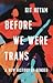 Before We Were Trans: A New History of Gender