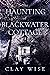 The Haunting of Blackwater Cottage (A Riveting Haunted House Mystery, #40)