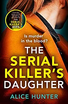 The Serial Killer’s Daughter by Alice  Hunter