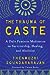 The Trauma of Caste: A Dalit Feminist Meditation on Survivorship, Healing, and Abolition