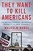 They Want to Kill Americans: The Militias, Terrorists, and Deranged Ideology of the Trump Insurgency