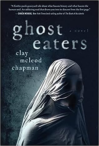 Ghost Eaters by Clay McLeod Chapman