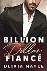 Billion Dollar Fiancé by Olivia Hayle