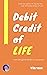 Debit Credit of Life: from the good books of accounts