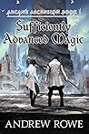 Sufficiently Advanced Magic by Andrew Rowe