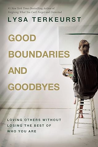 Good Boundaries and Goodbyes by Lysa TerKeurst