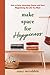 Make Space for Happiness: How to Stop Attracting Clutter and Start Magnetizing the Life You Want