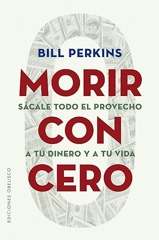 Morir con cero by Bill  Perkins