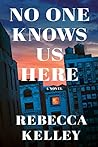 No One Knows Us Here by Rebecca Kelley