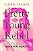 Pretty Young Rebel: The Life of Flora Macdonald