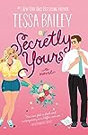 Secretly Yours by Tessa Bailey