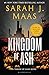 Kingdom of Ash by Sarah J. Maas