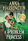 A Problem Princess by Anna Harrington