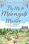 Fly Me to Moongate Manor by Kate Forster