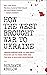 How the West Brought War to Ukraine: Understanding How U.S. and NATO Policies Led to Crisis, War, and the Risk of Nuclear Catastrophe