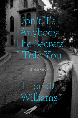 Don't Tell Anybody the Secrets I Told You by Lucinda Williams