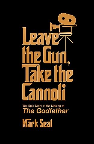 Leave the Gun, Take the Cannoli by Mark Seal