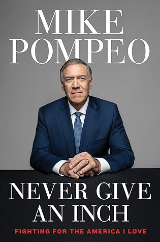 Never Give an Inch by Mike Pompeo