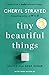 Tiny Beautiful Things by Cheryl Strayed