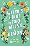 A Witch's Guide to Fake Dating a Demon by Sarah  Hawley