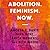 Abolition. Feminism. Now.