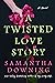 A Twisted Love Story by Samantha  Downing