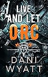 Live and Let Orc by Dani Wyatt