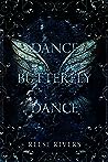 Dance Butterfly Dance by Reese Rivers